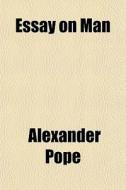 Essay On Man di Alexander Pope edito da General Books Llc