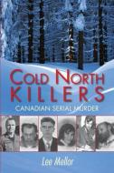 Cold North Killers: Canadian Serial Murder di Lee Mellor edito da DUNDURN PR LTD