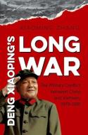 Deng Xiaoping's Long War: The Military Conflict Between China and Vietnam, 1979-1991 di Xiaoming Zhang edito da UNIV OF NORTH CAROLINA PR