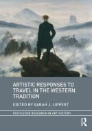 Artistic Responses to Travel in the Western Tradition di Sarah Lippert edito da Routledge