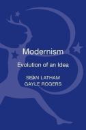 Modernism: Evolution of an Idea di Sean (University of Tulsa Latham, Gayle (University of Pittsburgh Rogers edito da Bloomsbury Publishing PLC