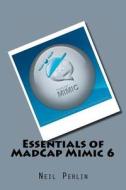 Essentials of Madcap Mimic 6 di Neil Perlin edito da Createspace