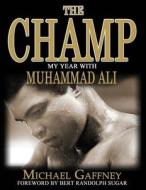 The Champ: My Year with Muhammad Ali di Michael Gaffney edito da Createspace