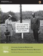 Cultural Landscape Report for Booker T. Washington National Monument: Site History, Existing Conditions, Analysis, and Treatment di U. S. Department of the Interior edito da Createspace