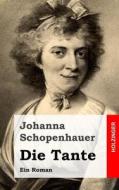 Die Tante: Ein Roman di Johanna Schopenhauer edito da Createspace