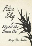 Blue Sky: Sky and Man Become One di Mary Elin Jenkins edito da Createspace