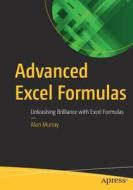 Advanced Excel Formulas: Unleashing Brilliance in Excel di Alan Murray edito da APRESS