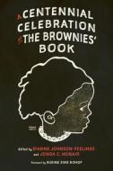 A Centennial Celebration Of The Brownies' Book di Rudine Sims Bishop edito da University Press Of Mississippi