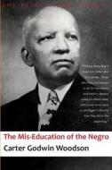 The MIS-Education of the Negro di Carter Godwin Woodson edito da Createspace