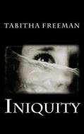 Iniquity di Tabitha Freeman edito da Createspace