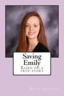 Saving Emily: Based on a True Story di Mrs Beth a. Luther edito da Createspace