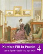 Number Fill-In Puzzles 4: 100 Elegant Puzzles in Large Print di Puzzlefast edito da Createspace
