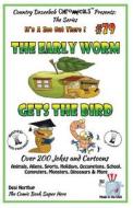 The Early Worm Gets the Bird - Over 200 Jokes + Cartoons - Animals, Aliens, Sports, Holidays, Occupations, School, Computers, Monsters, Dinosaurs & Mo di Desi Northup edito da Createspace