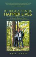 Better Relationships Happier Lives di Terry Turner edito da Balboa Press