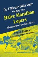 de Ultieme Gids Voor Voeding Voor Halve Marathon Lopers: Maximaliseer Uw Potentieel di Correa (Gecertificeerd Sport Nutritionis edito da Createspace