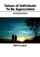 Values of Individuals- To Be Appreciated: Loving Everyone di Martin Hughes edito da Createspace