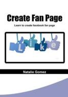 Create Fan Page: Learn to Create Facebook Fan Page di Natalie Gomez edito da Createspace