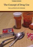 The Concept of Drug Use: The Ill-Effects of Steroids di Thomas Edison edito da Createspace