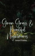 Green Grass & Beautiful Nightmares di Antoni Frinkley edito da First Edition Design Publishing