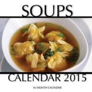 Soups Calendar 2015: 16 Month Calendar di James Bates edito da Createspace