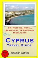 Cyprus Travel Guide: Sightseeing, Hotel, Restaurant & Shopping Highlights di Jonathan Watkins edito da Createspace