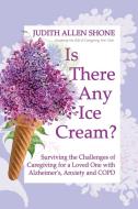 Is There Any Ice Cream? di Judith Allen Shone edito da FriesenPress