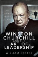 Winston Churchill and the Art of Leadership: How Winston Changed the World di William Nester edito da FRONTLINE BOOKS