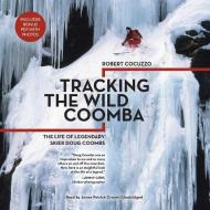 Tracking the Wild Coomba: The Life of Legendary Skier Doug Coombs di Robert Cocuzzo edito da Blackstone Audiobooks