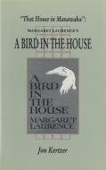 That House in Manawaka: Margaret Laurence's a Bird in the House di Jon Kertzer, Jonathan Kertzer edito da ECW PR