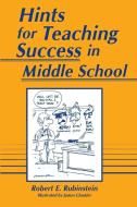 Hints for Teaching Success in Middle School di Robert Rubinstein edito da Libraries Unlimited