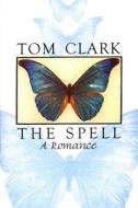 The Spell: A Romance di Tom Clark edito da Black Sparrow Press