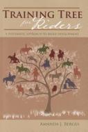 Training Tree for Riders: A Systematic Approach to Rider Development di Amanda J. Berges edito da Alpine Publications