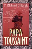 Papa Toussaint di C. Richard Gillespie edito da AUTHORHOUSE