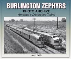 Burlington Zephyrs Photo Archive: America's Distinctive Trains di John Kelly edito da ICONOGRAPHICS