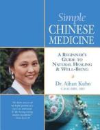 Simple Chinese Medicine di Aihan Kuhn edito da YMAA Publication Center