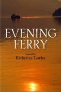 Evening Ferry di Katherine Towler edito da MacAdam/Cage Publishing