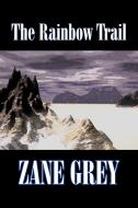 The Rainbow Trail by Zane Grey,  Fiction, Western, Historical di Zane Grey edito da Aegypan