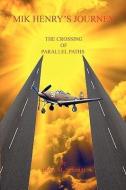 Mik Henry's Journey - The Crossing of Parallel Paths di Henry M. Schmidt edito da E BOOKTIME LLC