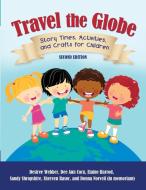 Travel the Globe di Desiree Webber, Dee Ann Corn, Elaine Harrod edito da Libraries Unlimited