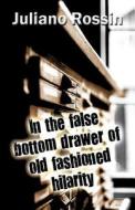 In The False Bottom Drawer Of Old Fashioned Hilarity di Juliano Rossin edito da Publishamerica