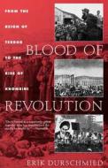 Blood of Revolution: From the Reign of Terror to the Rise of Khomeini di Erik Durschmied edito da Arcade Publishing