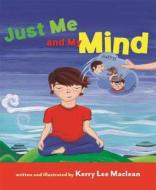 Just Me and My Mind di Kerry Lee MacLean edito da WISDOM PUBN
