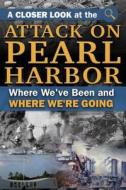 A Closer Look at the Attack on Pearl Harbor: Where We've Been and How It's Affected Us di Atlantic Publishing Group Inc edito da Atlantic Publishing Group Inc.