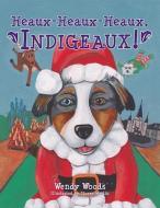 Heaux-Heaux-Heaux, Indigeaux! di Wendy Woods edito da MASCOT BOOKS