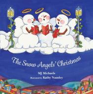 The Snow Angels' Christmas di M. J. Michaels edito da Seagrass Press