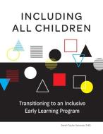 Including All Children: Transitioning to an Inclusive Early Learning Program di Sarah Taylor Vanover edito da GRYPHON HOUSE