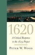 1620: The True Beginning of the American Republic di Peter W. Wood edito da ENCOUNTER BOOKS