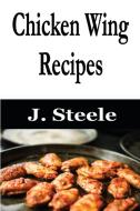 Chicken Wing Recipes di J. Steele edito da ECONO Publishing Company