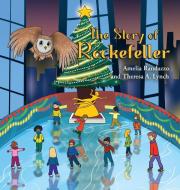 The Story of Rockefeller di Amelia Randazzo, Theresa A. Lynch edito da Page Publishing, Inc.