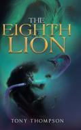 The Eighth Lion di Tony Thompson edito da IUNIVERSE INC